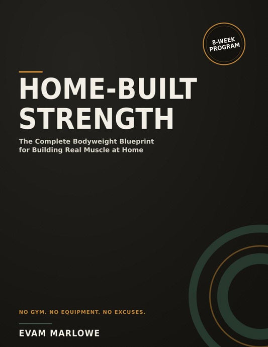 Home-Built Strength — The No-Gym Bodyweight Muscle-Building Blueprint